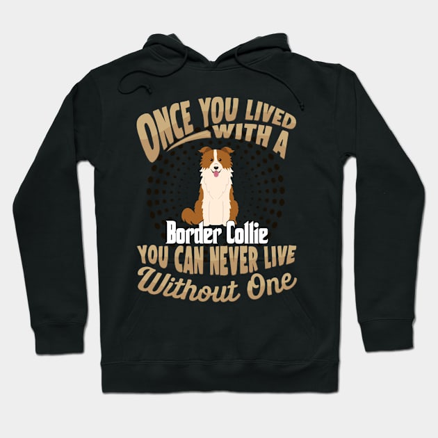 Once You Lived With A Border Collie You Can Never Live Without One - Gift For Mother of Border Collie Dog Breed Hoodie by HarrietsDogGifts